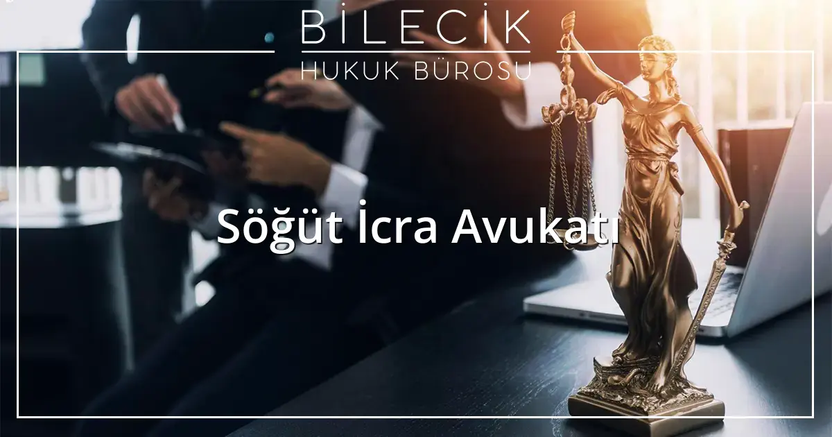 Söğüt İcra Avukatı
